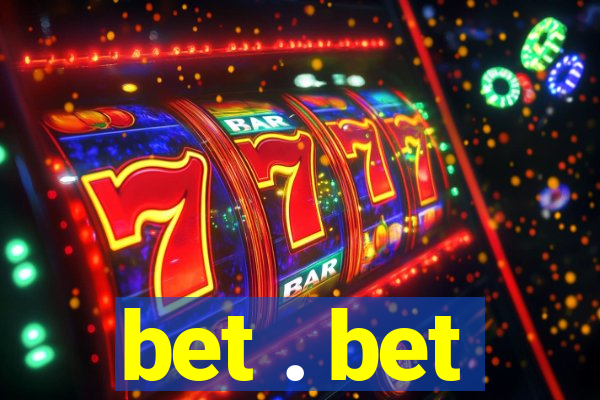 bet . bet